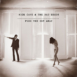 Nick Cave & The Bad Seeds - Push The Sky Away - 2013